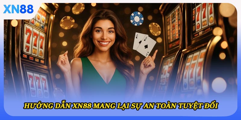 Hướng dẫn XN88 mang lại sự an toàn tuyệt đối