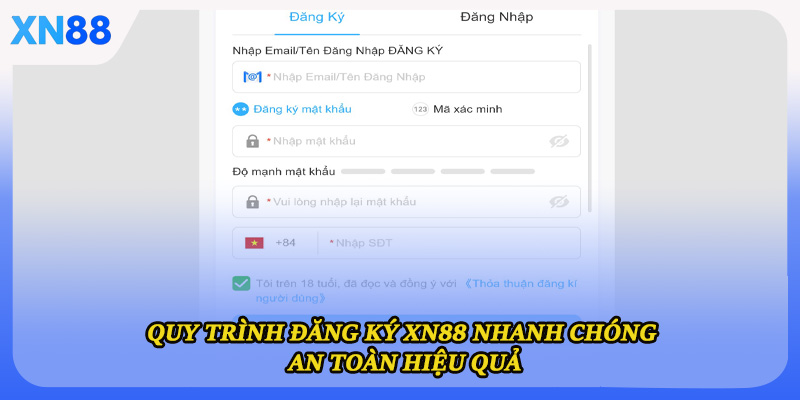 Quy trình đăng ký XN88 nhanh chóng an toàn hiệu quả